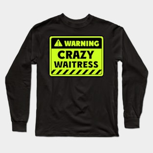 crazy waitress Long Sleeve T-Shirt